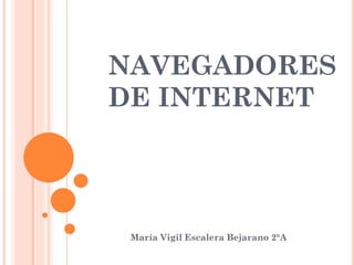 NAVEGADORES
DE INTERNET

María Vigil Escalera Bejarano 2°A

 