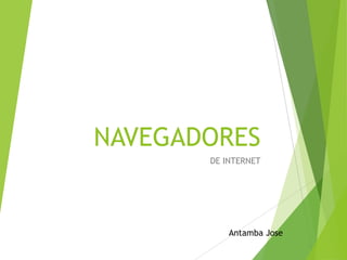 NAVEGADORES
DE INTERNET

Antamba Jose

 