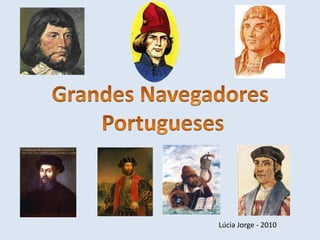 Grandes Navegadores  Portugueses Lúcia Jorge - 2010 