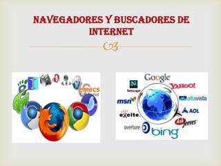 NAVEGADORES Y BUSCADORES DE
INTERNET



 
