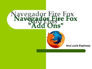 Ana Lucía Espinoza   Navegador Fire Fox &quot;Add Ons&quot; 