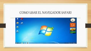 COMO USAR EL NAVEGADOR SAFARI
 