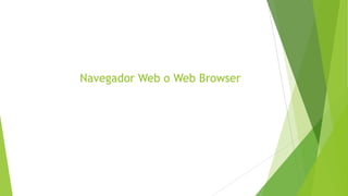 Navegador Web o Web Browser

 