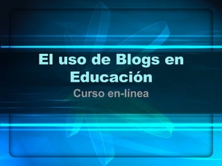 El uso de Blogs en Educación Curso en-línea 