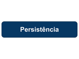 Persistência
 