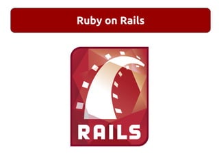 Ruby on Rails
 