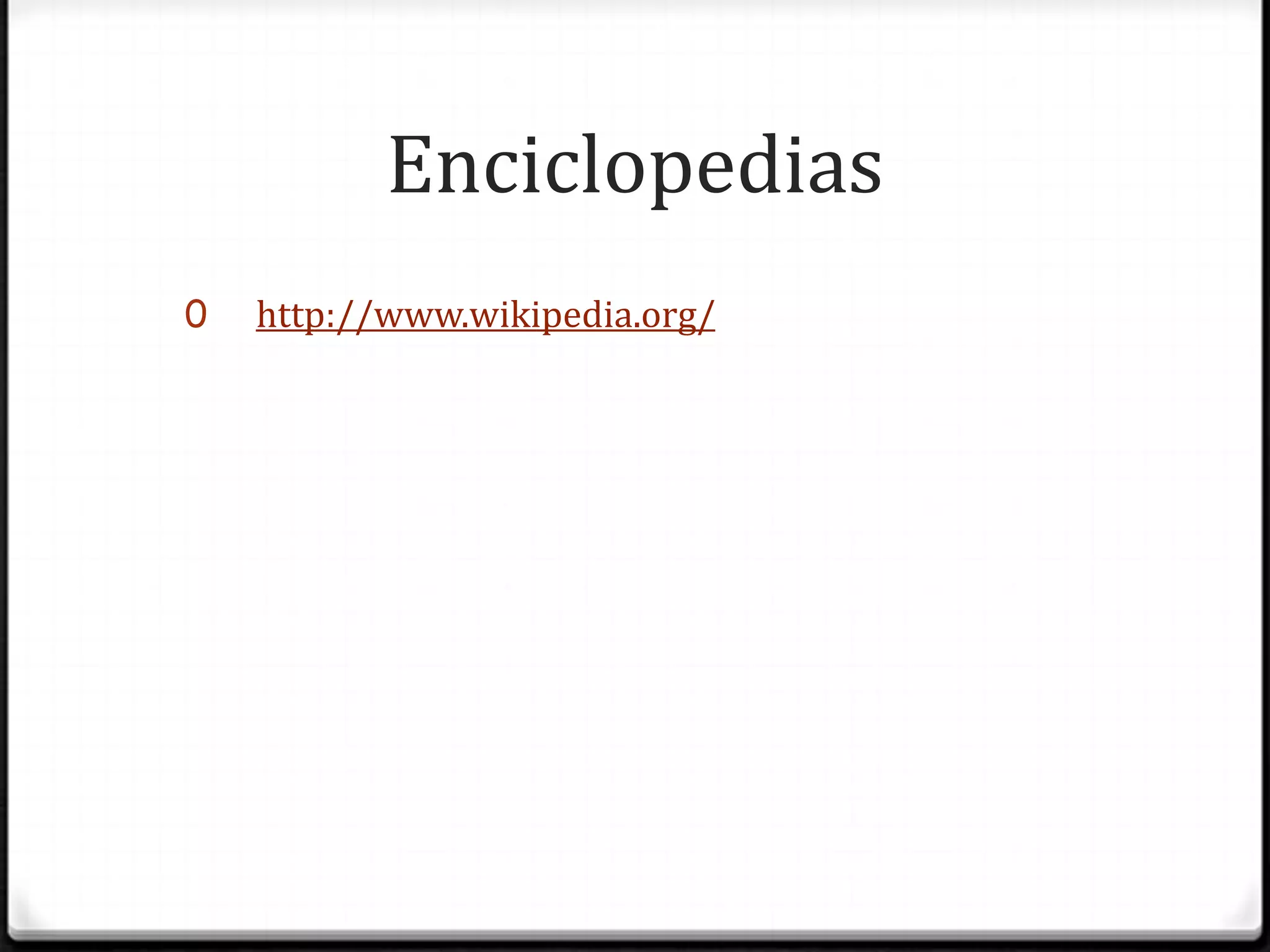 Enciclopediashttp://www.wikipedia.org/
