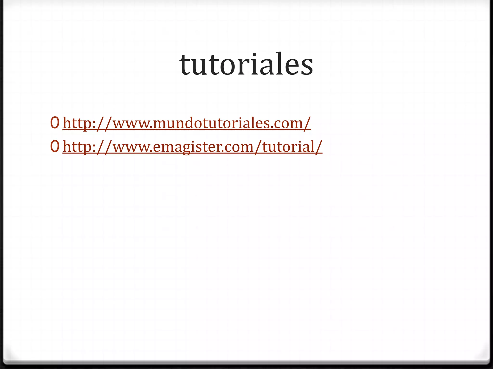 tutorialeshttp://www.mundotutoriales.com/http://www.emagister.com/tutorial/