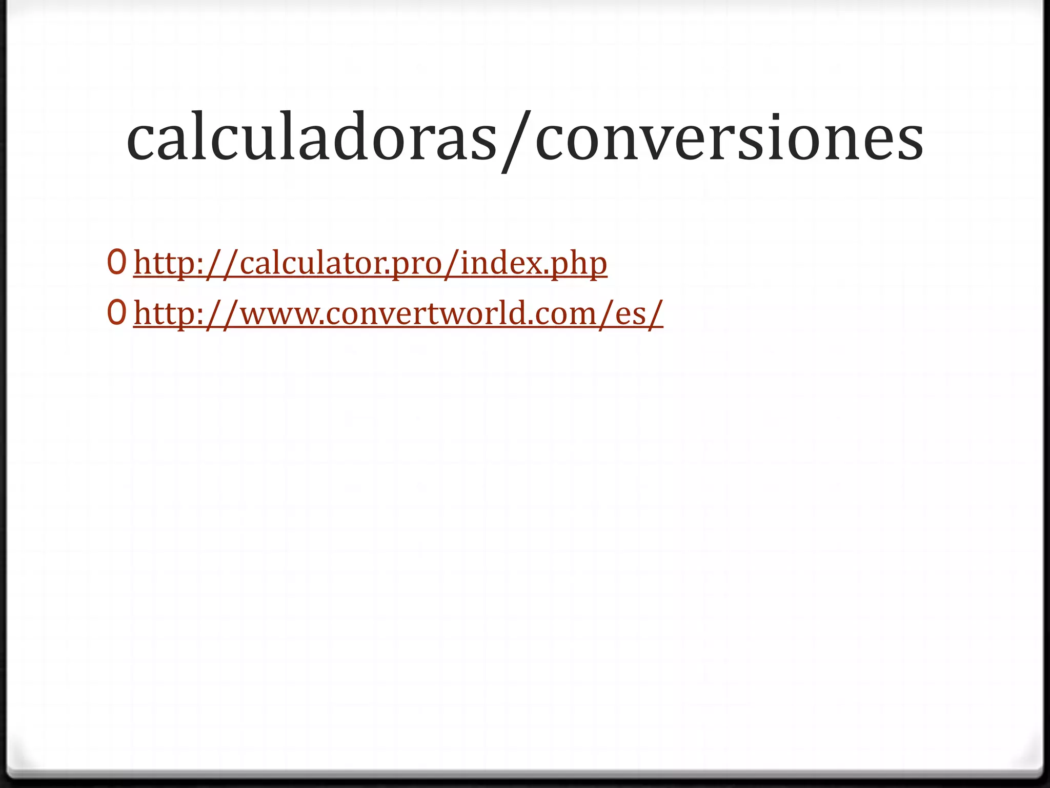 calculadoras/conversioneshttp://calculator.pro/index.phphttp://www.convertworld.com/es/
