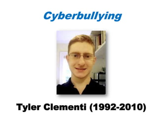 Cyberbullying




Tyler Clementi (1992-2010)
 