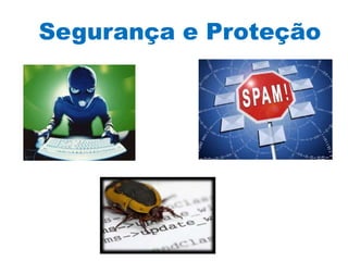 Segurança e Proteção
 