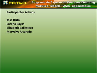 Participantes Activos:

José Brito
Lorena Bayas
Elizabeth Ballestero
Marvelys Alvarado
 