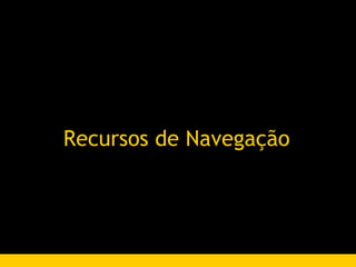 Recursos de Navegação 