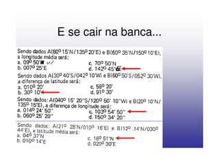 E se cair na banca...
 