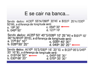 E se cair na banca...
 
