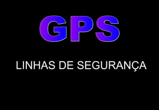 LINHAS DE SEGURANÇA

 