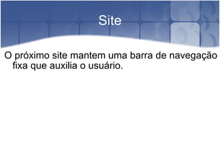 Site O próximo site mantem uma barra de navegação fixa que auxilia o usuário. 
