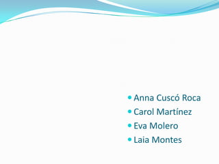  Anna Cuscó Roca
 Carol Martínez
 Eva Molero
 Laia Montes
 