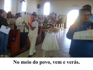 No meio do povo, vem e verás . 