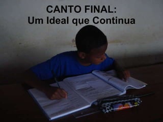 CANTO FINAL: Um Ideal que Continua   