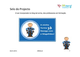 ^            W
        A ser incorporado no blog da turma, dos professores em formação.




05-01-2010                         DREALG                                  7
 