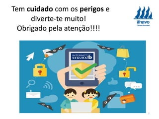 Tem cuidado com os perigos e
diverte-te muito!
Obrigado pela atenção!!!!
7
 