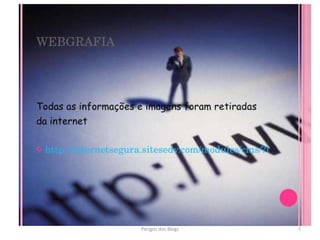 Perigos dos Blogs 7
 