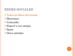 REDES SOCIALES Todos los libros del mundo Menciones Contenido Sugerir a tus amigos Spam Otros métodos 
