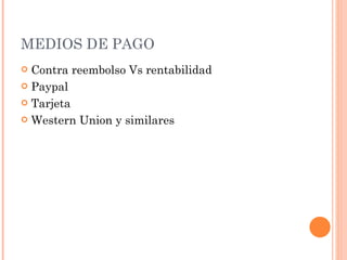 MEDIOS DE PAGO Contra reembolso Vs rentabilidad Paypal Tarjeta Western Union y similares 