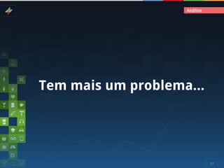 Análise

Tem mais um problema...

27

 