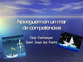 Naveguem en un mar de competències Ceip Castanyer Sant Joan les Fonts 
