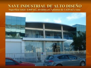 NAVE INDUSTRIAL DE ALTO DISEÑO Superficie total: 4.860 m2, dividida en 3 plantas de 1.620 m2 c/una  