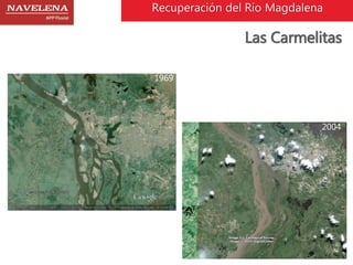 Recuperación del Rio Magdalena 
Las Carmelitas 
1969 
2004 
 
