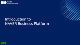 Introduction to
NAVER Business Platform
 