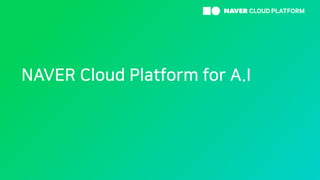 NAVER Cloud Platform for A.I
 