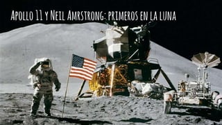 Apollo11yNeilAmrstrong:primerosenlaluna
 