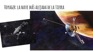 Voyager:lanavemásalejadadelatierra
 