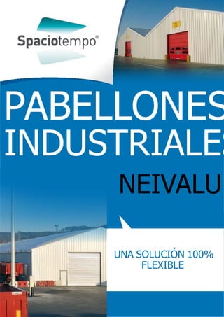 PABELLONES

INDUSTRIALES
NEIVALU
UNA SOLUCIÓN 100%
FLEXIBLE

 