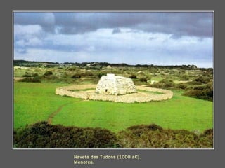 Naveta des Tudons (1000 aC).
Menorca.
 