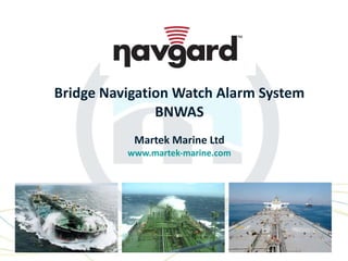 Bridge Navigation Watch Alarm System BNWAS Martek Marine Ltd www.martek-marine.com 