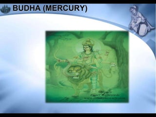 BUDHA (MERCURY)
 