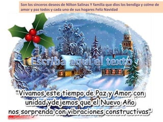 Son los sinceros deseos de Nilton Salinas Y familia que dios los bendiga y colme de
amor y paz todos y cada uno de sus hogares Feliz Navidad

 