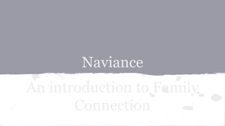 Naviance
An introduction to Family
Connection
 