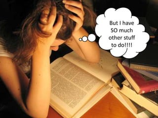 But I have SO much other stuff to do!!!!