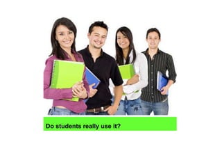 Do students really use it?