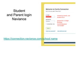 Student and Parent loginNaviance  https://connection.naviance.com/school name 