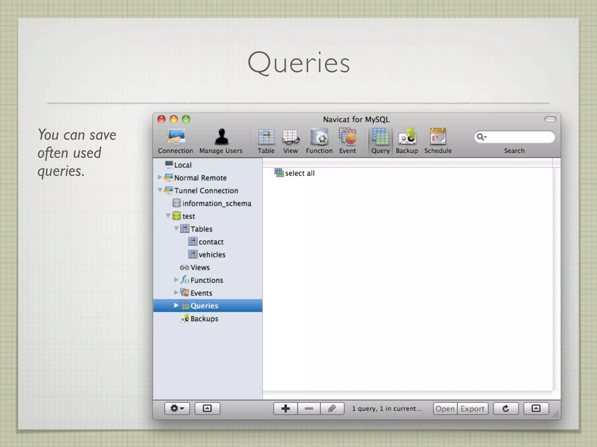 Queries

You can save
often used
queries.
 