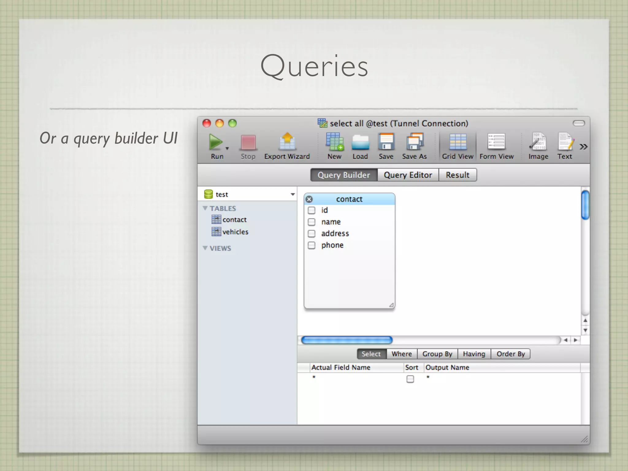 Queries

Or a query builder UI
 