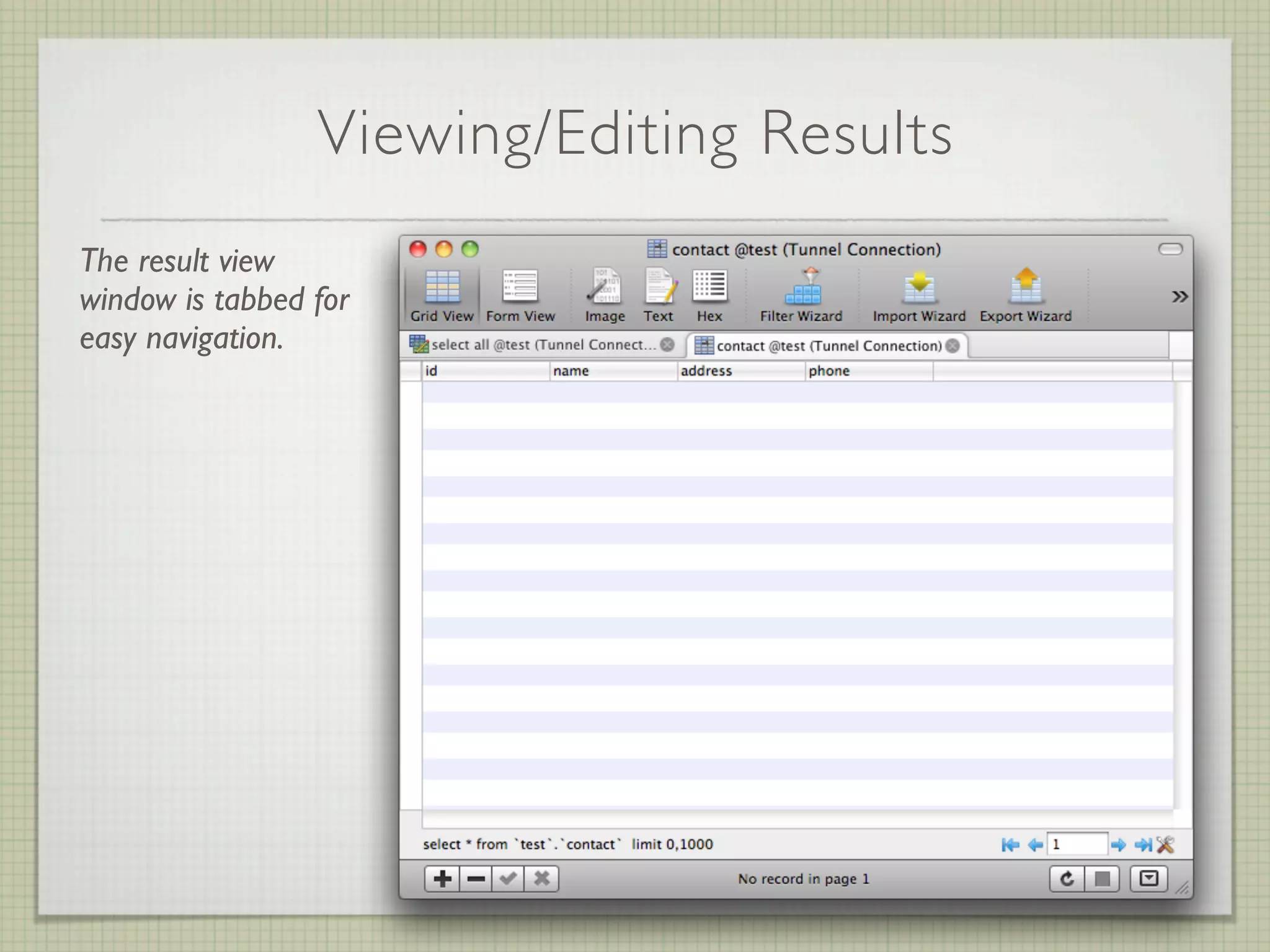 Viewing/Editing Results
The result view
window is tabbed for
easy navigation.
 