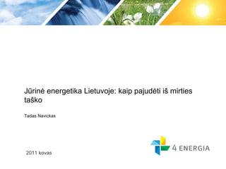 Jūrinė energetika Lietuvoje: kaip pajudėti iš mirties taško Tadas Navickas 2011 kovas 